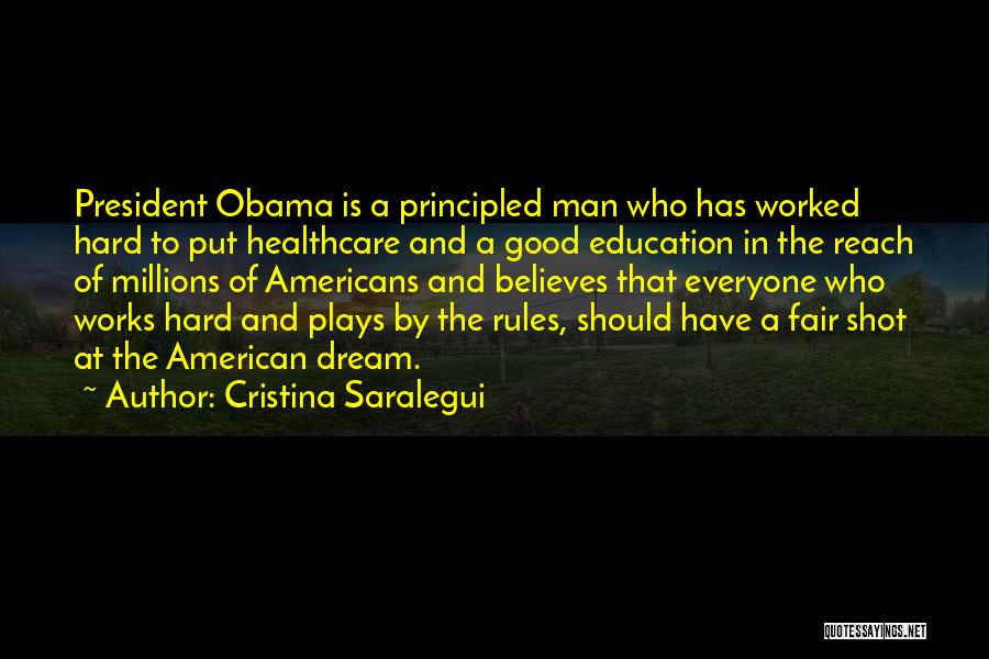 Cristina Saralegui Quotes: President Obama Is A Principled Man Who Has Worked Hard To Put Healthcare And A Good Education In The Reach