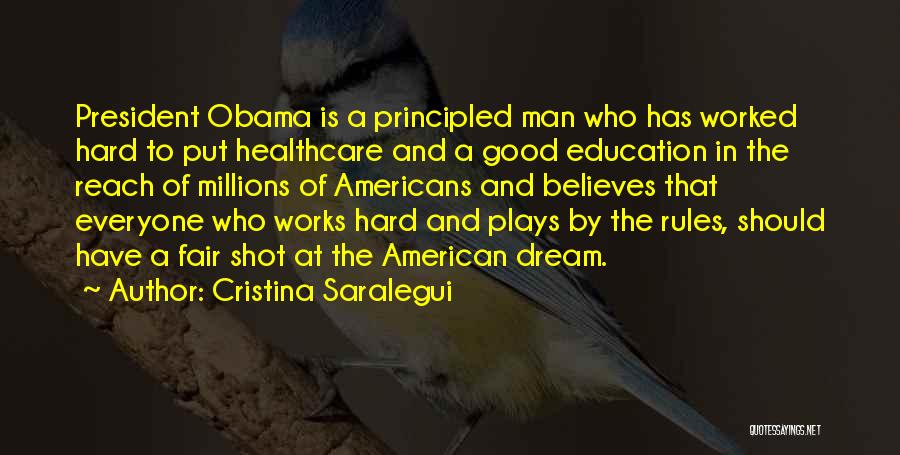 Cristina Saralegui Quotes: President Obama Is A Principled Man Who Has Worked Hard To Put Healthcare And A Good Education In The Reach