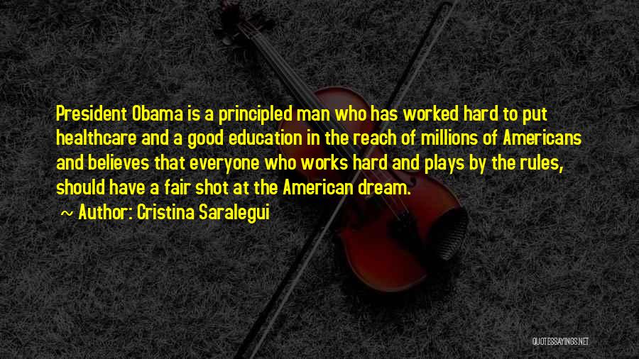 Cristina Saralegui Quotes: President Obama Is A Principled Man Who Has Worked Hard To Put Healthcare And A Good Education In The Reach