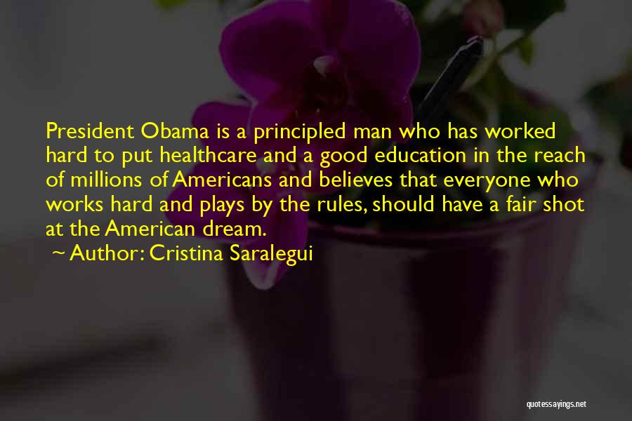 Cristina Saralegui Quotes: President Obama Is A Principled Man Who Has Worked Hard To Put Healthcare And A Good Education In The Reach