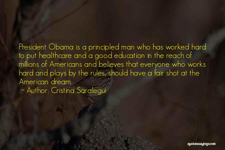 Cristina Saralegui Quotes: President Obama Is A Principled Man Who Has Worked Hard To Put Healthcare And A Good Education In The Reach