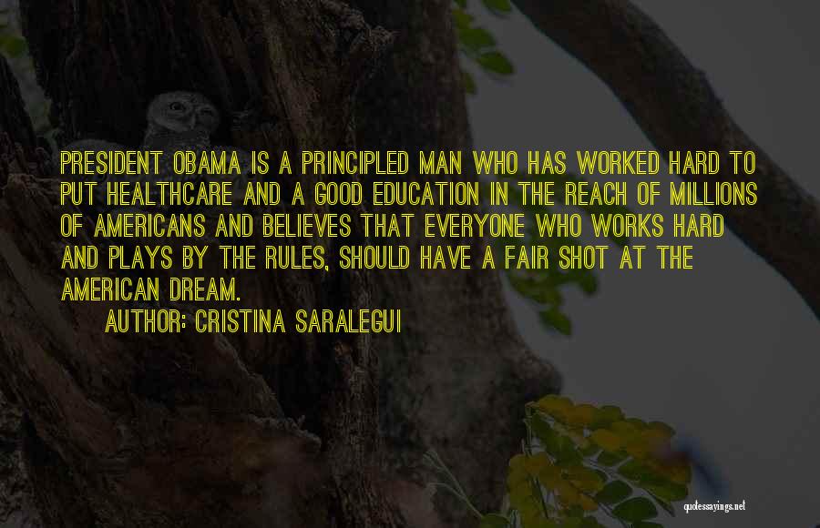 Cristina Saralegui Quotes: President Obama Is A Principled Man Who Has Worked Hard To Put Healthcare And A Good Education In The Reach