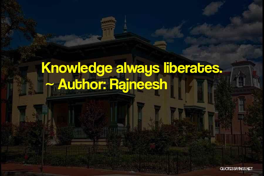 Rajneesh Quotes: Knowledge Always Liberates.