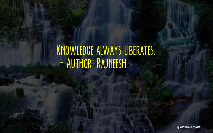 Rajneesh Quotes: Knowledge Always Liberates.