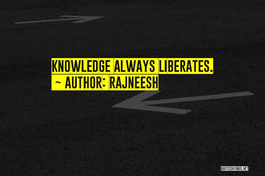 Rajneesh Quotes: Knowledge Always Liberates.