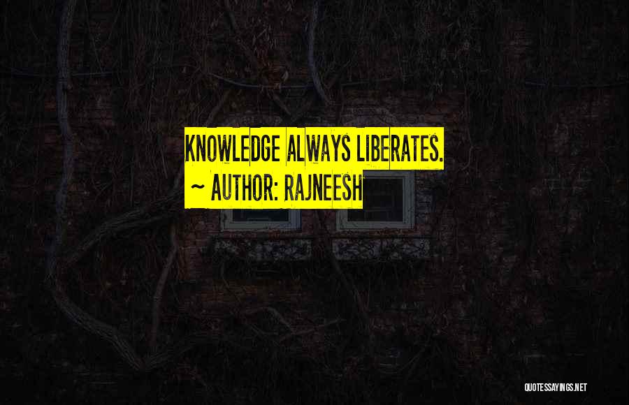 Rajneesh Quotes: Knowledge Always Liberates.