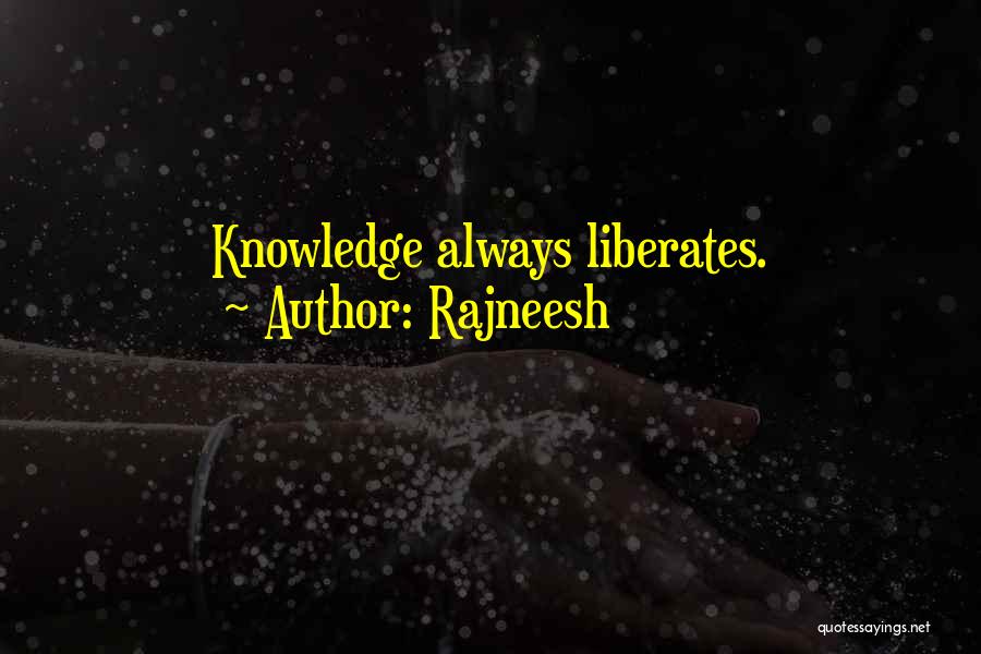 Rajneesh Quotes: Knowledge Always Liberates.