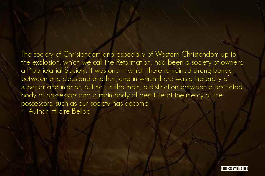 Hilaire Belloc Quotes: The Society Of Christendom And Especially Of Western Christendom Up To The Explosion, Which We Call The Reformation, Had Been