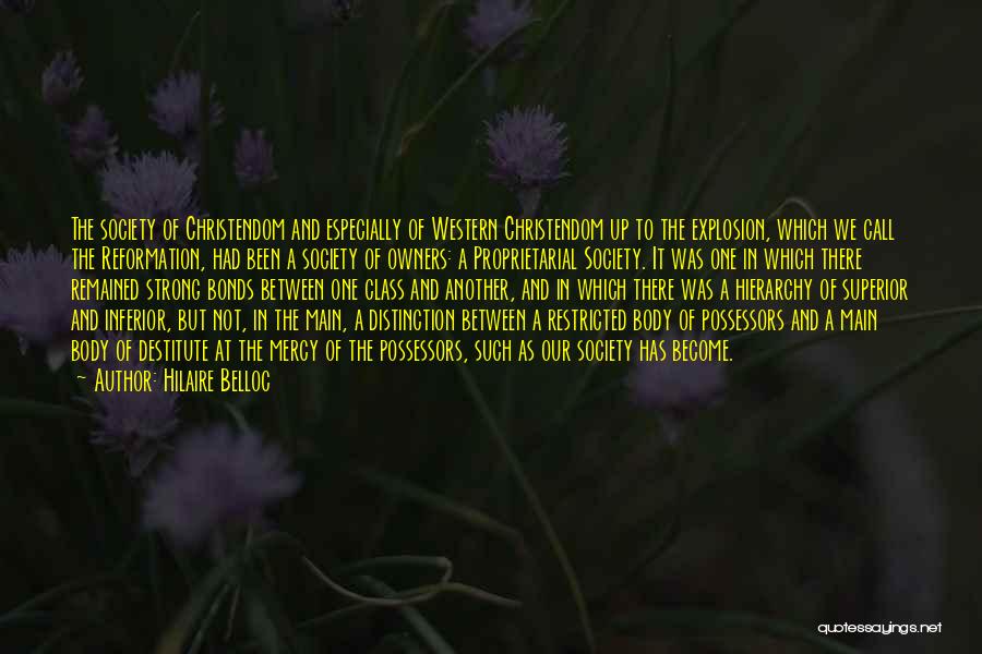 Hilaire Belloc Quotes: The Society Of Christendom And Especially Of Western Christendom Up To The Explosion, Which We Call The Reformation, Had Been