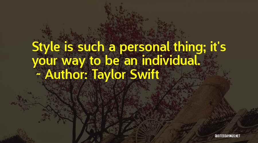 Taylor Swift Quotes: Style Is Such A Personal Thing; It's Your Way To Be An Individual.