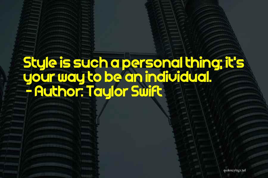 Taylor Swift Quotes: Style Is Such A Personal Thing; It's Your Way To Be An Individual.