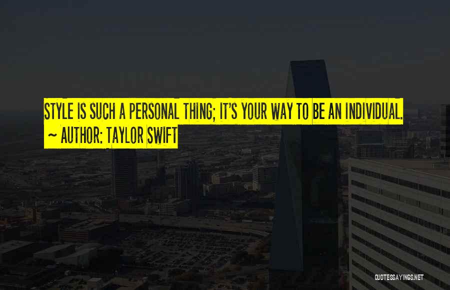 Taylor Swift Quotes: Style Is Such A Personal Thing; It's Your Way To Be An Individual.