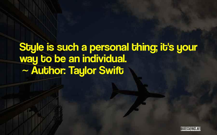 Taylor Swift Quotes: Style Is Such A Personal Thing; It's Your Way To Be An Individual.