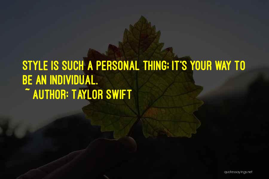 Taylor Swift Quotes: Style Is Such A Personal Thing; It's Your Way To Be An Individual.