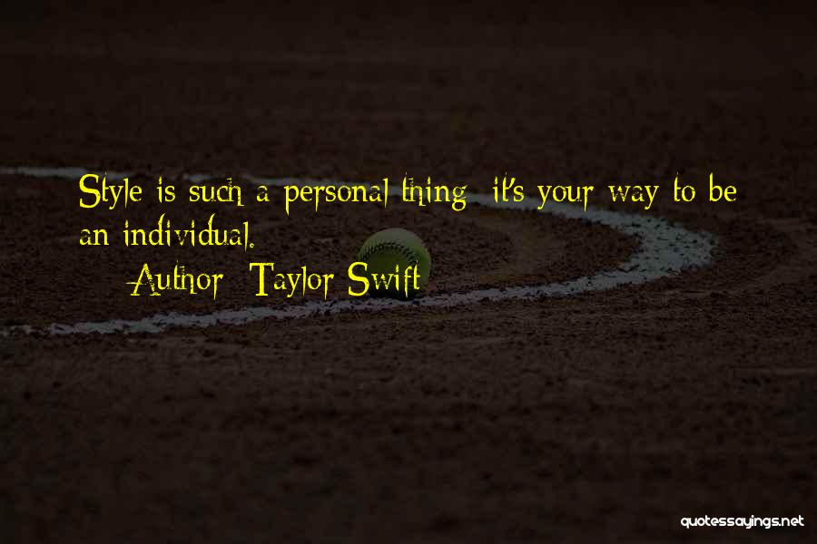 Taylor Swift Quotes: Style Is Such A Personal Thing; It's Your Way To Be An Individual.