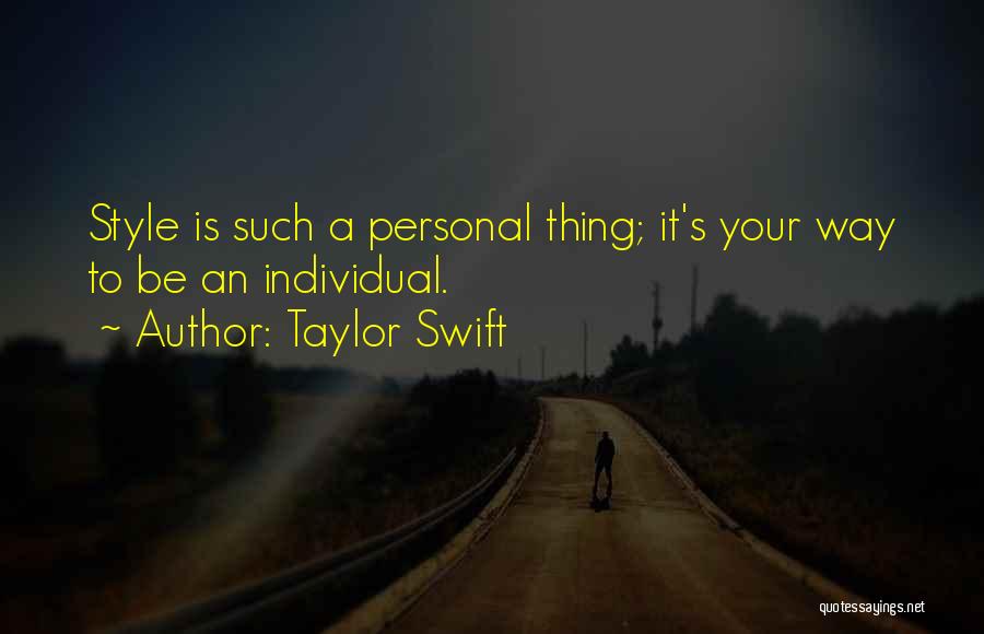 Taylor Swift Quotes: Style Is Such A Personal Thing; It's Your Way To Be An Individual.