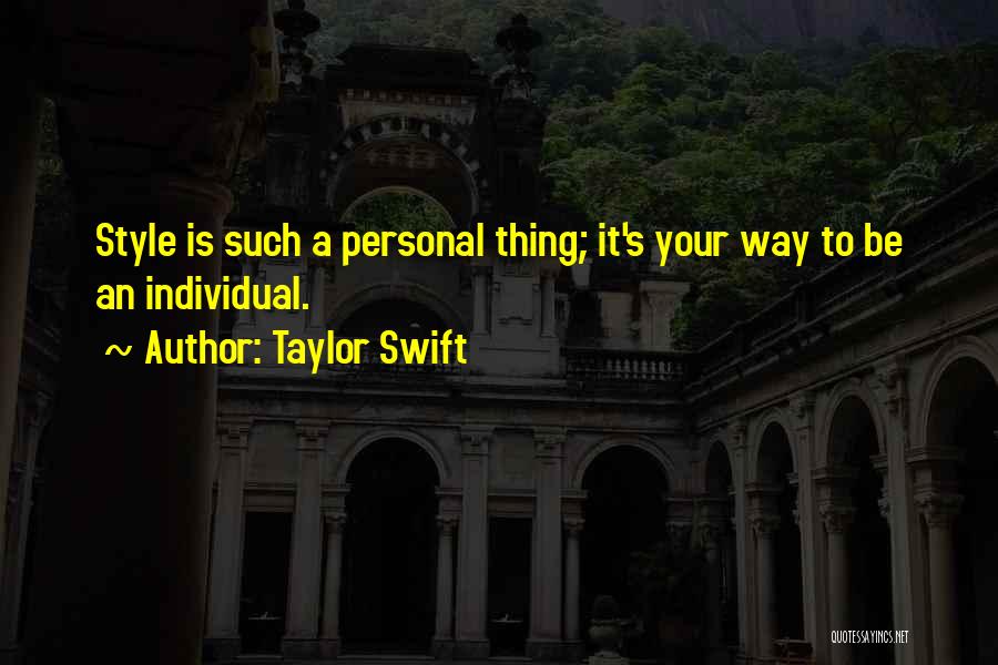 Taylor Swift Quotes: Style Is Such A Personal Thing; It's Your Way To Be An Individual.