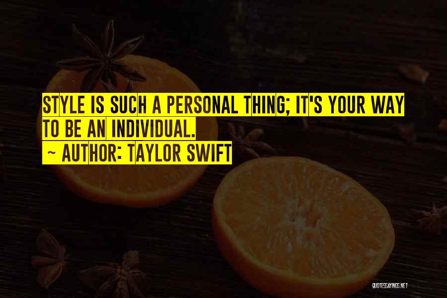 Taylor Swift Quotes: Style Is Such A Personal Thing; It's Your Way To Be An Individual.