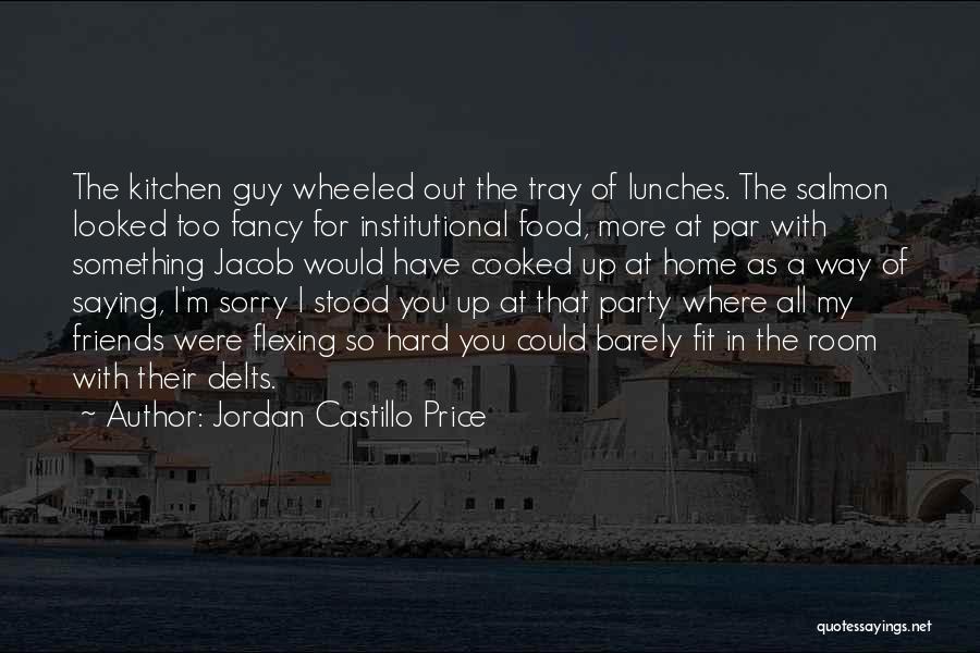 Jordan Castillo Price Quotes: The Kitchen Guy Wheeled Out The Tray Of Lunches. The Salmon Looked Too Fancy For Institutional Food, More At Par