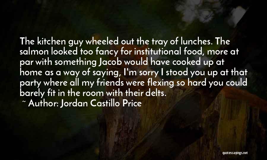 Jordan Castillo Price Quotes: The Kitchen Guy Wheeled Out The Tray Of Lunches. The Salmon Looked Too Fancy For Institutional Food, More At Par