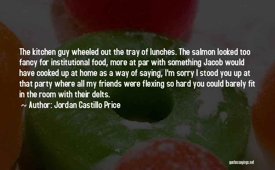 Jordan Castillo Price Quotes: The Kitchen Guy Wheeled Out The Tray Of Lunches. The Salmon Looked Too Fancy For Institutional Food, More At Par