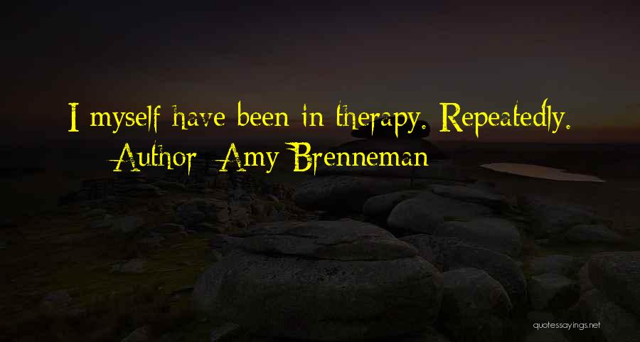 Amy Brenneman Quotes: I Myself Have Been In Therapy. Repeatedly.