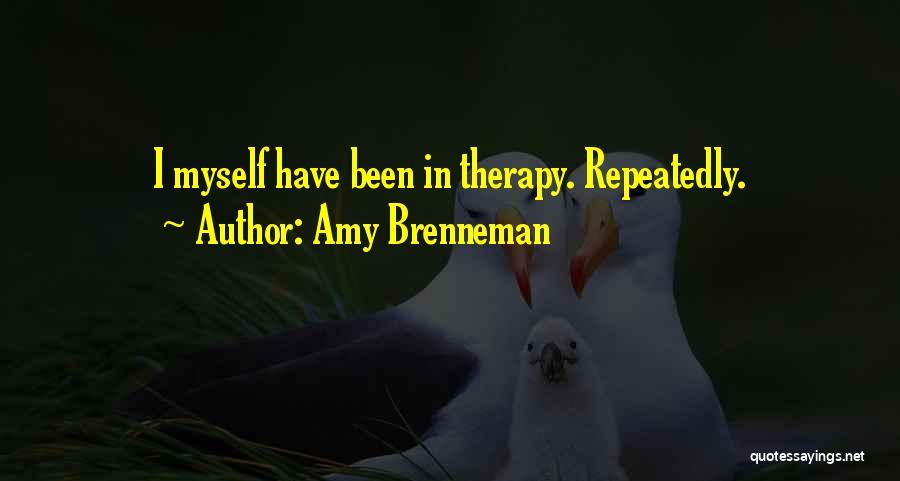 Amy Brenneman Quotes: I Myself Have Been In Therapy. Repeatedly.