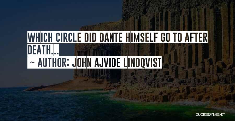 John Ajvide Lindqvist Quotes: Which Circle Did Dante Himself Go To After Death...
