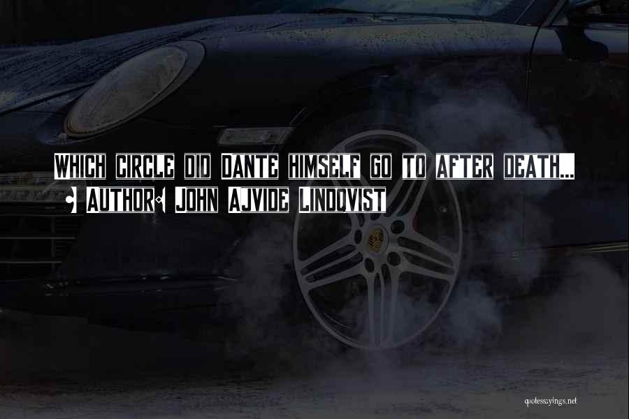 John Ajvide Lindqvist Quotes: Which Circle Did Dante Himself Go To After Death...