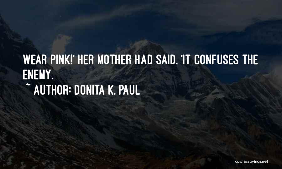Donita K. Paul Quotes: Wear Pink!' Her Mother Had Said. 'it Confuses The Enemy.