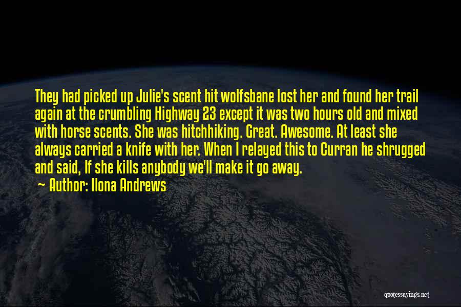 Ilona Andrews Quotes: They Had Picked Up Julie's Scent Hit Wolfsbane Lost Her And Found Her Trail Again At The Crumbling Highway 23