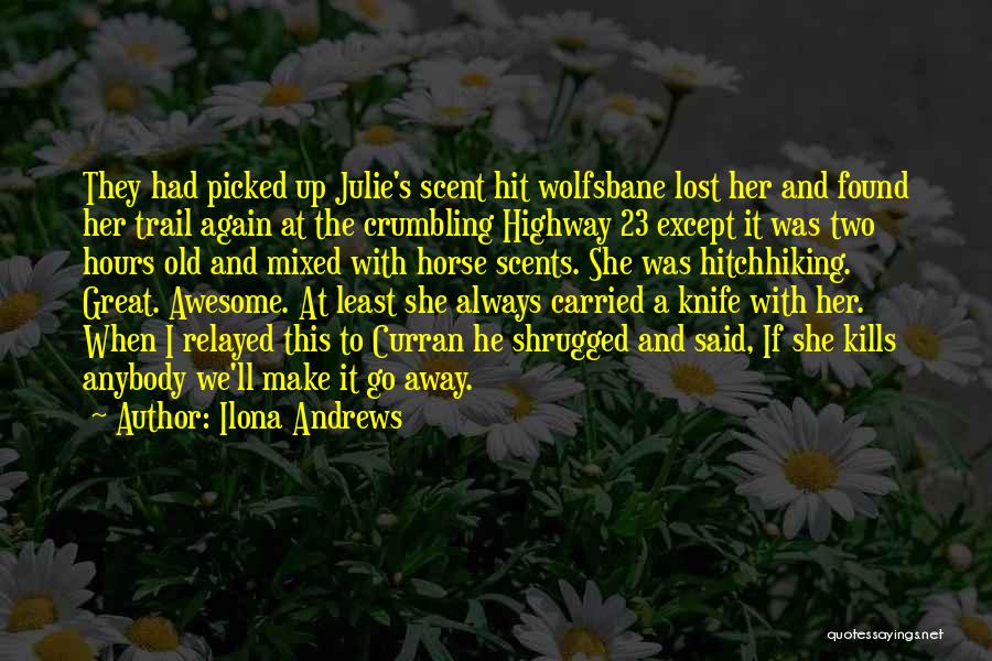 Ilona Andrews Quotes: They Had Picked Up Julie's Scent Hit Wolfsbane Lost Her And Found Her Trail Again At The Crumbling Highway 23