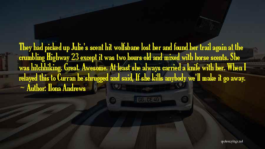 Ilona Andrews Quotes: They Had Picked Up Julie's Scent Hit Wolfsbane Lost Her And Found Her Trail Again At The Crumbling Highway 23