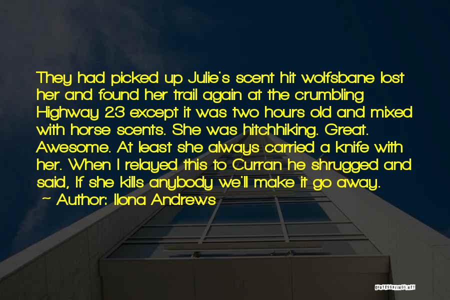 Ilona Andrews Quotes: They Had Picked Up Julie's Scent Hit Wolfsbane Lost Her And Found Her Trail Again At The Crumbling Highway 23