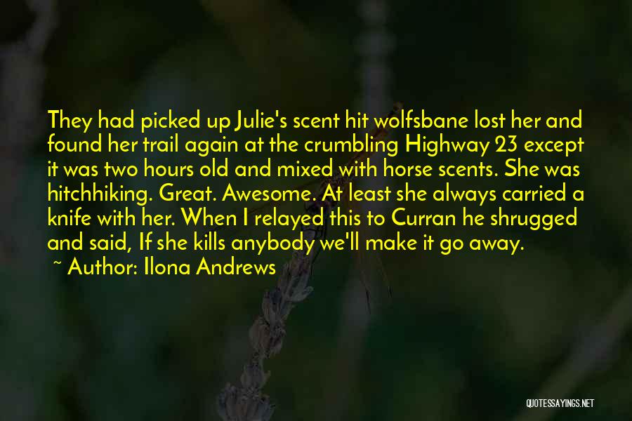 Ilona Andrews Quotes: They Had Picked Up Julie's Scent Hit Wolfsbane Lost Her And Found Her Trail Again At The Crumbling Highway 23