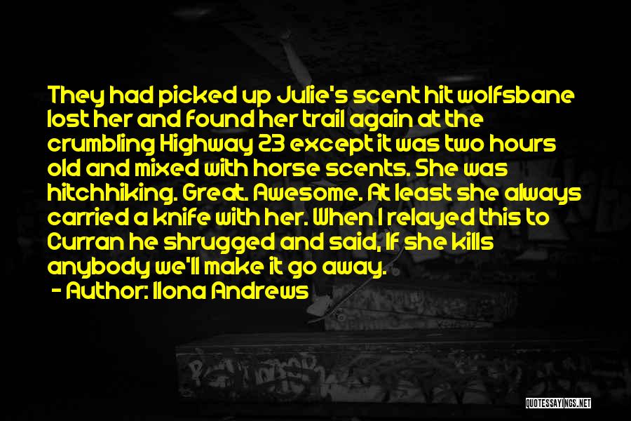 Ilona Andrews Quotes: They Had Picked Up Julie's Scent Hit Wolfsbane Lost Her And Found Her Trail Again At The Crumbling Highway 23
