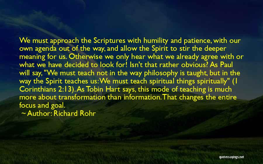 Richard Rohr Quotes: We Must Approach The Scriptures With Humility And Patience, With Our Own Agenda Out Of The Way, And Allow The