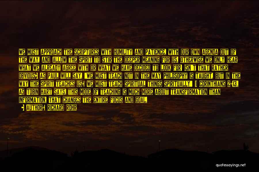 Richard Rohr Quotes: We Must Approach The Scriptures With Humility And Patience, With Our Own Agenda Out Of The Way, And Allow The