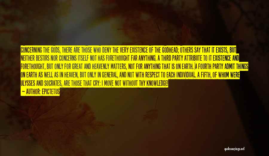 Epictetus Quotes: Concerning The Gods, There Are Those Who Deny The Very Existence Of The Godhead; Others Say That It Exists, But