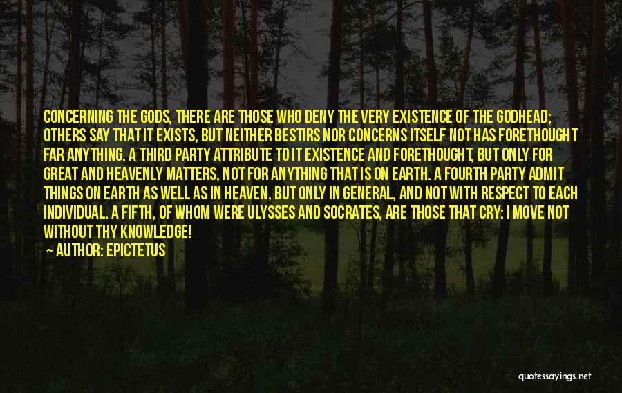 Epictetus Quotes: Concerning The Gods, There Are Those Who Deny The Very Existence Of The Godhead; Others Say That It Exists, But
