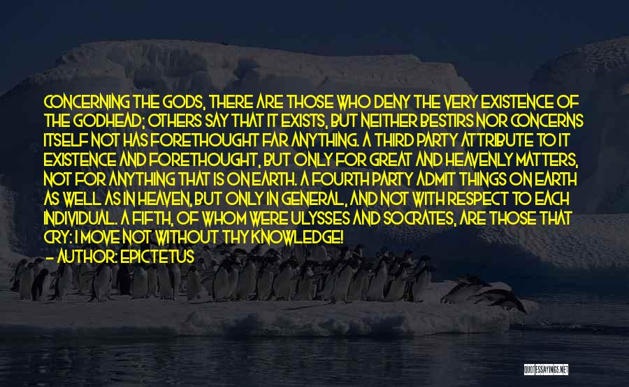 Epictetus Quotes: Concerning The Gods, There Are Those Who Deny The Very Existence Of The Godhead; Others Say That It Exists, But