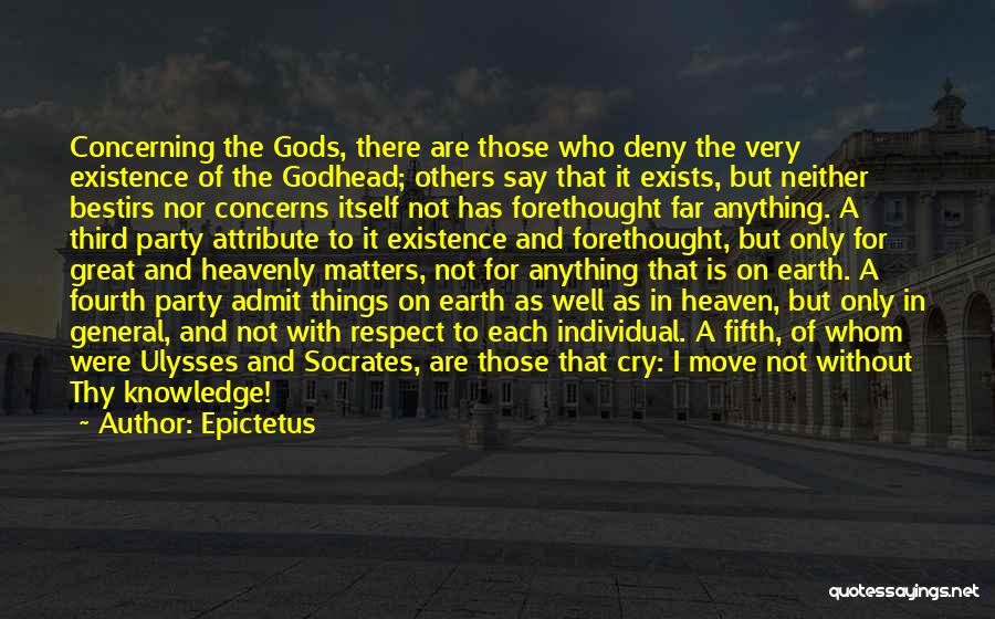 Epictetus Quotes: Concerning The Gods, There Are Those Who Deny The Very Existence Of The Godhead; Others Say That It Exists, But