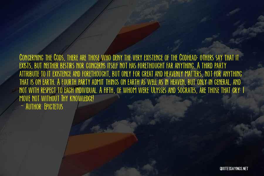 Epictetus Quotes: Concerning The Gods, There Are Those Who Deny The Very Existence Of The Godhead; Others Say That It Exists, But