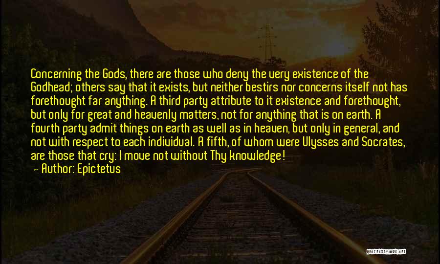 Epictetus Quotes: Concerning The Gods, There Are Those Who Deny The Very Existence Of The Godhead; Others Say That It Exists, But