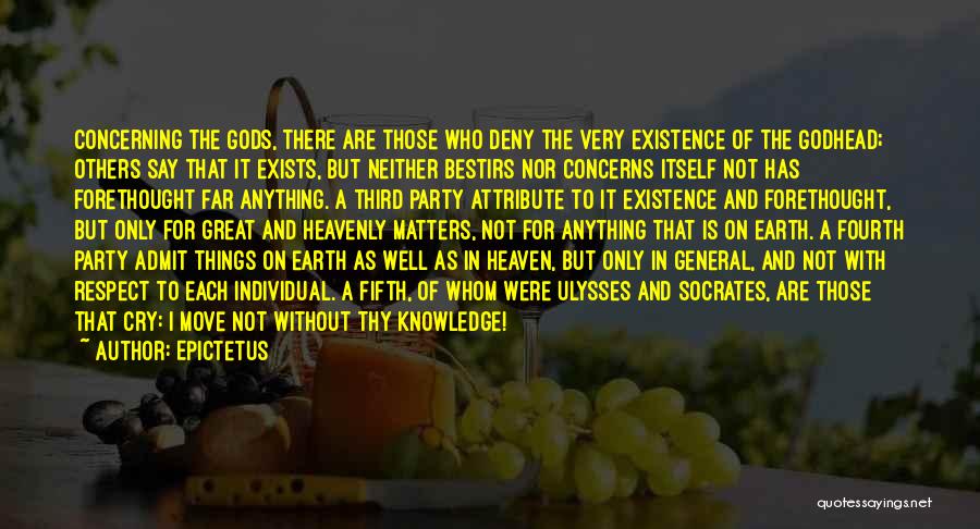 Epictetus Quotes: Concerning The Gods, There Are Those Who Deny The Very Existence Of The Godhead; Others Say That It Exists, But