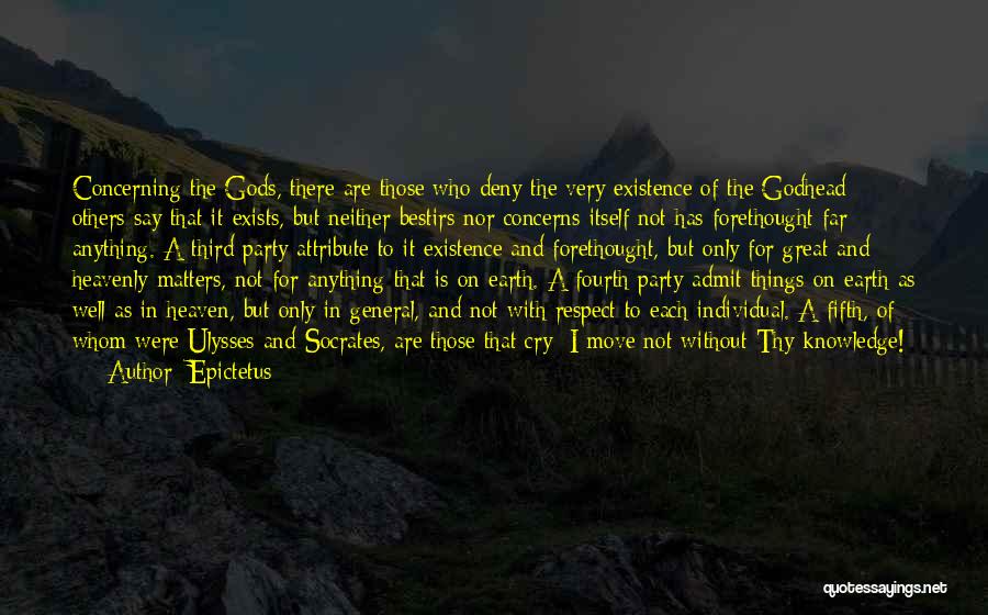 Epictetus Quotes: Concerning The Gods, There Are Those Who Deny The Very Existence Of The Godhead; Others Say That It Exists, But