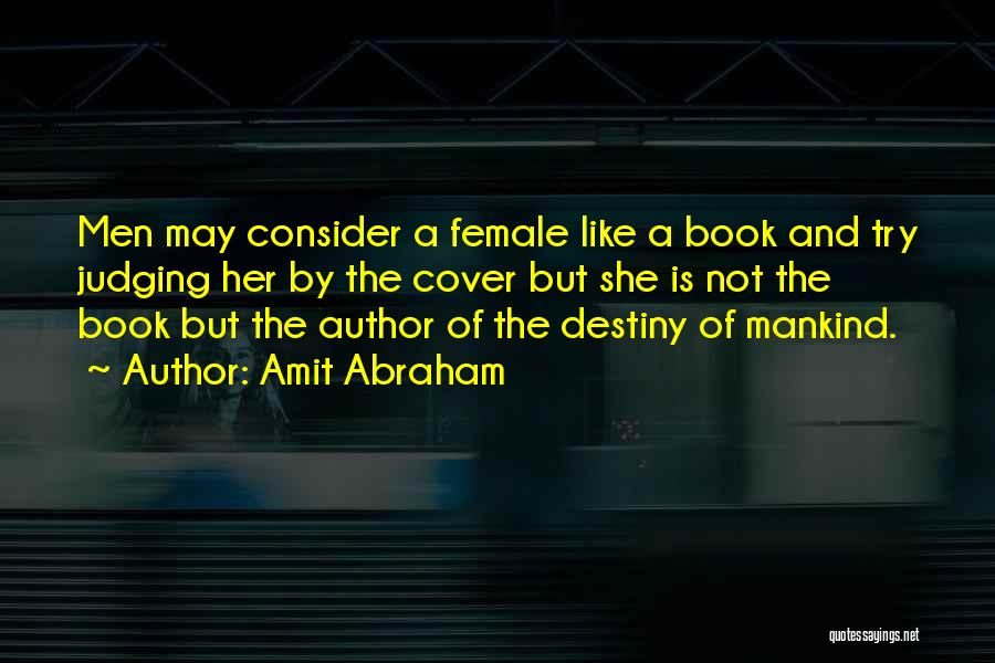 Amit Abraham Quotes: Men May Consider A Female Like A Book And Try Judging Her By The Cover But She Is Not The