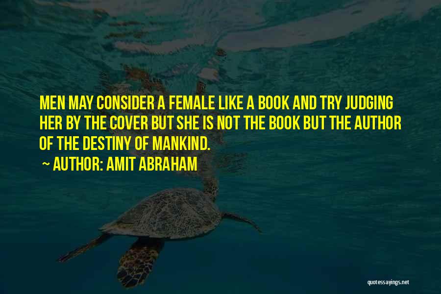 Amit Abraham Quotes: Men May Consider A Female Like A Book And Try Judging Her By The Cover But She Is Not The
