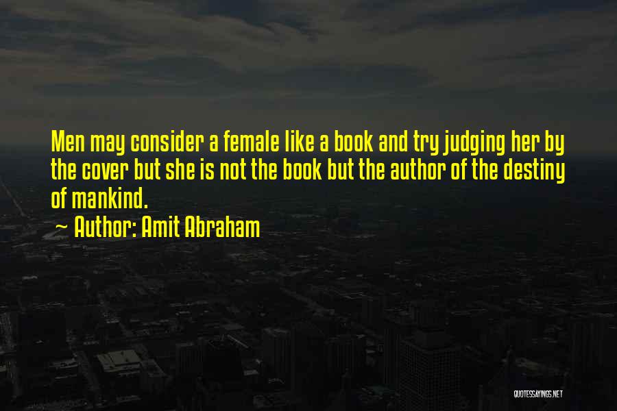 Amit Abraham Quotes: Men May Consider A Female Like A Book And Try Judging Her By The Cover But She Is Not The
