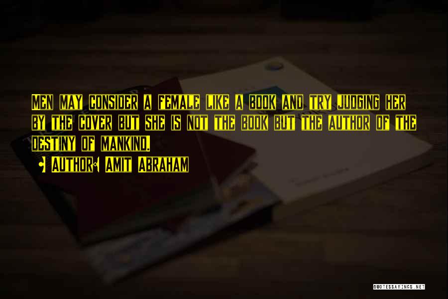 Amit Abraham Quotes: Men May Consider A Female Like A Book And Try Judging Her By The Cover But She Is Not The
